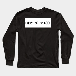i used to be cool bumper sticker Long Sleeve T-Shirt